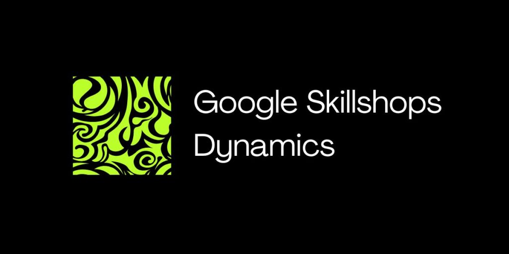 Google Skillshops Dynamics